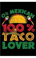 0% Mexican 100% Taco Lover