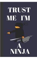 Trust Me I'm A Ninja: Ninja Gifts For Boys And Girls Funny Notebook Journal