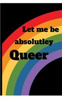 Let me be absolutely Queer: Journal/Notebook/Diary