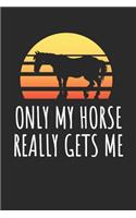 Only My Horse Really Gets Me: Blank Lined Notebook