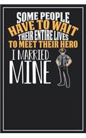 Some People have to wait their entire lives to meet their hero I married mine: Dot Grid Notebook Journal, 120 Pages, Size 6x9 inches, White blank Paper