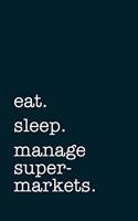 eat. sleep. manage supermarkets. - Lined Notebook