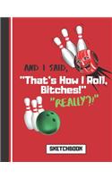 Sketchbook: Funny Ten Pin Bowling Quote Print Novelty Gift: Bowling Sketchbook for Men, Women, Artists, and Teens