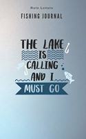 The lake is calling and I must go - Fishing Journal: Fishing Log Book - Perfect Gift For Gift for Fishing Lover