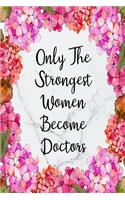 Only The Strongest Women Become Doctors: Weekly Planner For Doctors 12 Month Floral Calendar Schedule Agenda Organizer(6 6x9 Doctor Planner January 2020 - December 2020)