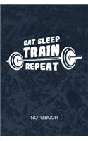 Eat Sleep Train Repeat: Hobby Bodybuilder Notizbuch A5 Kariert - Kraftsportler Heft - Fitness Notizheft 120 Seiten KARO - Bodybuilding Spruch Notizblock Essen Schlafen Trai