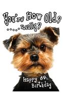 Happy 69th Birthday: You're How Old? Get a Giggle and a Smile when You Give this Funny Dog Birthday Book, that Can be Used as a Journal or Notebook, as a Gift. Way Bette