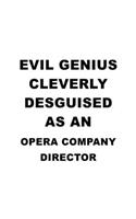 Evil Genius Cleverly Desguised As An Opera Company Director: Creative Opera Company Director Notebook, Opera Company Chief/President Journal Gift, Diary, Doodle Gift or Notebook - 6 x 9 Compact Size, 109 Blank