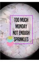 Too Much Monday Not Enough Sprinkles