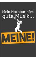 Mein Nachbar hört gute Musik... Meine!