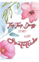 Tip-Top Days Start With Gratitude: A daily thankfulness journal to cultivate your happiness. Great gift from the heaven gratitude journal.(9 Love Me1)