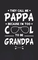 They Call Me Pappa Because I'm Too Cool To Be Grandpa: Family life Grandpa Dad Men love marriage friendship parenting wedding divorce Memory dating Journal Blank Lined Note Book Gift