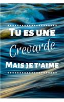 Tu es une crevarde mais je t'aime