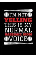 I'm Not Yelling This is My Normal Baseball Mom Voice: Journal / Notebook / Diary Gift - 6"x9" - 120 pages - White Lined Paper - Matte Cover"