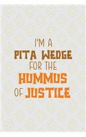 I Am A Pita Wedge For The Hummus Of Justice!