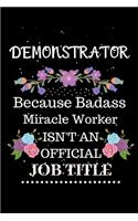 Demonstrator Because Badass Miracle Worker Isn't an Official Job Title: Lined Journal Notebook Gift for Demonstrator. Notebook / Diary / Thanksgiving & Christmas Gift For Demonstrator