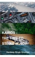 Kairos: The Time to Strike Is Now!