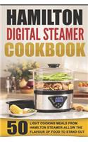 Hamilton Digital Steamer Cookbook: 50 Light Cooking Meals from Hamilton Steamer-Allow the Flavour of Food to Stand Out