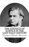 The Advance of Science in the Last Half-Century