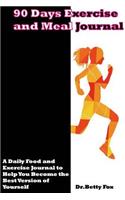 90 Days Exercise and Diet Journal: A Daily Food and Exercise to Track Journal Help You More Healthy and Success Weight Loss