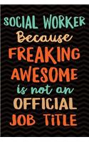 Social Worker Because Freaking Awesome is not an Official Job Title