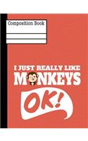 I Just Really Like Monkeys Ok Composition Notebook - Wide Ruled