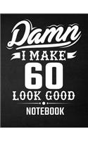 Damn I Make 60 Look Good Notebook