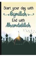 Start your day with bismillah end with Alhamdulillah