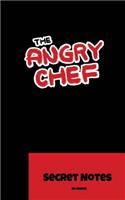 The Angry Chef - Secret Notes: The perfect notebook gift Journal for all kitchen helpers, cooks and chefs to write down new recipes.