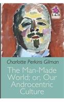 The Man-Made World; Or, Our Androcentric Culture