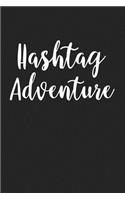 Hashtag Adventure: A 6x9 Inch Matte Softcover Journal Notebook with 120 Blank Lined Pages and an Uplifting Travel Cover Slogan