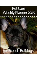 Pet Care Weekly Planner 2019 for French Bulldogs: A 12-Month Weekly Planner to Track and Record All Your French Bulldog's Important Information