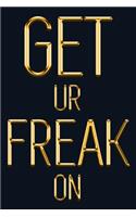 Get Ur Freak on: Chic Gold & Black Notebook for the Woman Who Knows What She Wants! Stylish Luxury Journal