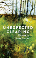 Unexpected Clearing: Poems by Rose Lucas