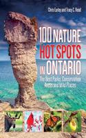 100 Nature Hot Spots in Ontario: The Best Parks, Conservation Areas and Wild Places: The Best Parks, Conservation Areas and Wild Places