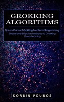 Grokking Algorithms: Tips and Tricks of Grokking Functional Programming (Simple and Effective Methods to Grokking Deep Learning)