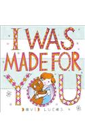 I Was Made For You