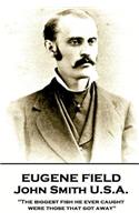 Eugene Field - John Smith U.S.A.: "The biggest fish he ever caught were those that got away"