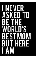 I Never Asked to Be the World's Best Mom But Here I Am