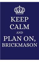 Keep Calm and Plan on Brickmason