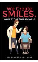 We Create Smiles. What's Your Superpower?