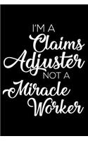 I'm A Claims Adjuster Not A Miracle Worker: 6x9 Notebook, Ruled, Funny Office Writing Notebook, Journal For Work, Daily Diary, Planner, Organizer, for Claims Adjuster, Claims Handler, Insuranc