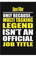 Base Filler Only Because Multi Tasking Legend Isn't an Official Job Title