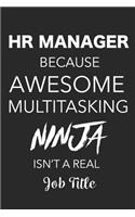 HR Manager Because Awesome Multitasking Ninja Isn't a Real Job Title: 6x9 Notebook, Ruled, Funny Human Resources Work Notebook, Sarcastic Office, for Coworkers, HR Managers, HR Assistants