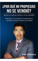 Por Qu? My Propiedad No Se Vendi??: Estrategias Para Poder Vender Su Casa, Terreno O Condominio Con Exito.