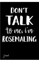 Don't Talk to Me I'm Rosemaling Journal