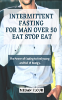 Intermittent Fasting for MAN over 50 EAT STOP EAT