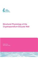 Structural Physiology of the Cryptosporidium Oocyst Wall