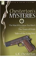 Chesterton's Mysteries: 3-The Man Who Knew Too Much, the Trees of Pride & Tales of the Long Bow
