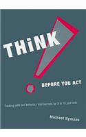 Think Before You Act!: Thinking Skills and Behaviour Improvement for 9-16 Year Olds [With CDROM]